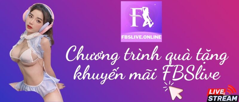 FBSlive Chương trình quà tặng khuyến mãi