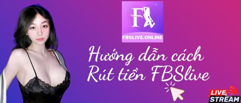 FBSlive Hướng dẫn cách Rút tiền