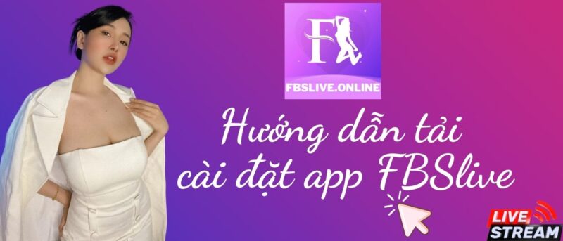 FBSlive Hướng dẫn tải và cài đặt app